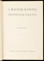 A magyar katona. Vitézségünk ezer éve I-II. Szerk. Pilch Jeno. 435 képpel, vázlattal és 10 melléklet...
