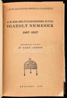 Gerő József: A M. Kir. Belügyminiszter által igazolt nemesek 1867-1937. Szerk. és kiadta: Dr. - - . Bp., 1938, szerzői kiadás (Kovács és Szegedi-ny.), 406 p. Átkötött félbőr-kötésben, jó állapotban, az eredeti elülső papírborító bekötve, az előzék- és címlapon ex libris bélyegzővel.