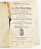 Lekcziók, episztolák és evangyéliomok, mellyeket esztendő által az Anyaszentegyház vasárnapokon és ünnepeken olvastat : hozzá adatott Üdvözítőnk kínszenvedésének története : a magyar nemzeti oskoláknak számára Buda. 1828. M. kir Universitas 215 p. + 7 sztl lev. utolsó lap hiányzik. Sérült megviselt félbőr kötésben