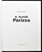 Frédéric Gaussen: A festők Párizsa. Ford.: Csaba Emese. Bp., 2003, Vince. Rendkívül gazdag képanyagg...