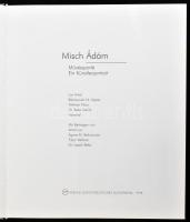 Lux Antal - Bakonyvári M. Ágnes - Wehner Tibor - Beke László: Misch Ádám. Művészportré. Ein Künstler...