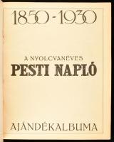 - 
1930 A nyolcvanéves Pesti Napló ajándékalbuma. 1850-1930. Bp., Athenaeum, VIII+240 p. Rendkívül ...