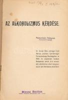 Az alkoholizmus kérdése. Győr,1906,Heckenast Könyvnyomda, 58 p. Kiadói papírkötés, szakadt borítóval...