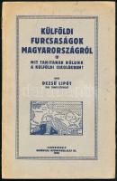 Dezső Lipót: Külföldi furcsaságok Magyarországról. Mit tanítanak rólunk a külföldi iskolákban? Szombathely, 1928, Dunántúli Nyomdavállalat Rt., 95 p. Fekete-fehér illusztrációkkal. Kiadói papírkötés, szakadt borítóval.