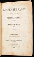 Hornyik János: Kecskemét város története, oklevéltárral. II. köt. 320 darab oklevéllel. Kecskeméten,...