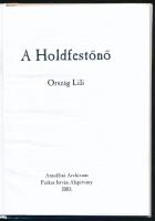 Ország Lili: A Holdfestőnő. Szerk.: Zsubori Ervin. [Bp],2003., Arnolfini Archívum - Farkas István Al...