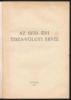 Az 1970. évi Tisza-völgyi árvíz. Bp., 1970, Vízdok, 62+(1) p. Fekete-fehér képekkel illusztrált. Kia...