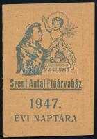 1947 Páduai Szent Antal Fiúárvaház 1947. évi naptára. Kiadja a Szentföldi Ferencrendi Zárda. Tűzött papírkötés, néhány kisebb folttal, 10x7 cm