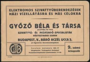 cca 1930 Győző Béla és Társa szivattyú- és fecskendő-specialisták, 9. sz. árjegyzék, elektromos szivattyúberendezések házi vízellátásra és más célokra. Bp., Weiss L. és F.-ny., 32 p. Kiadói tűzött papírkötés, jó állapotban.