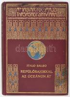 Balbo, Italo (1896-1940): Repülőrajokkal az óceánon át. (Stormi in volo sull'oceano). Ford.: Révay József. A Magyar Földrajzi Társaság Könyvtára. Bp., 1931, Lampel R. (Wodianer F. és Fiai). Egészoldalas fekete-fehér fotókkal és egy térképpel illusztrálva. Kiadói aranyozott, festett egészvászon sorozatkötés, kissé foltos borítóval, néhány kissé foltos lappal.