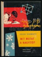 Julius Schwartz: Mit mutat a nagyító? Búvár Könyvek 48. Ford.: Forgács Marcell. Bp., 1964, Móra. Kiadói félvászon-kötés.