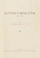 P. Burka Kelemen: Buttykay P. Antal O.F.M (1875-1940). Pápa, 1941, Szent Antal Hitbuzgalmi Folyóirat (Keresztény Nemzeti Nyomdavállalat), 363 p. Fekete-fehér képekkel illusztrálva. Kiadói papírkötés, sérült borítóval és gerinccel, helyenként kissé foltos lapokkal, eredeti könyvjelzővel.