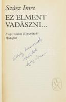 Szász Imre: Ez elment vadászni... (DEDIKÁLT). Bp., 1984, Szépirodalmi Könyvkiadó. Első kiadás. Feket...