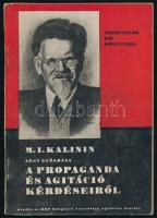 Kalinyin, Mihail Ivanovics: A propaganda és agitáció kérdéseiről. - - négy előadása. Bp., é.n., MDP Központi Vezetősége Agitációs Osztály, 70+(2) p. Kiadói tűzött papírkötés, kissé kopott borítóval.