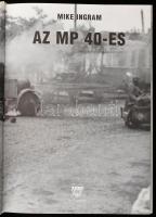 Mike Ingram: Az MP 40-es. 20. Századi Hadtörténet - A II. világháború híres harceszközei. Debrecen, ...