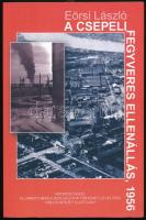 Eörsi László: A csepeli fegyveres ellenállás, 1956. A szerző, Eörsi László (1955-) történész által DEDIKÁLT példány! Bp., 2016, Kronosz, Állambiztonsági Szolgálatok Történeti Levéltára, 1956-os Intézet Alapítvány. Fekete-fehér képekkel gazdagon illusztrált. Kiadói papírkötés.