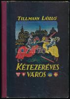 Tillmann László: Kétezeréves város. Ifjúsági elbeszélések Budapest múltjából. Ábrán Zoltán rajzaival. Bp.,1938, Szerzői, 190+1 p. Kiadói kopott, kissé foltos illusztrált félvászon-kötés.