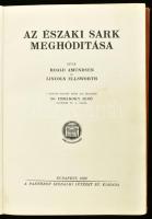Roald Amundsen - Lincoln Ellsworth: Az Északi Sark meghódítása. A magyar kiadást sajtó alá rendezte ...