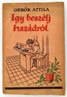 Orbók Attila: Így beszélj hazádról! Témák, adatok, feljegyzések és társalgási ötletek gyűjteménye, jó magyaroknak - a magyarokról. Bp., [1943], Singer és Wolfner, 128 p. Második kiadás. Kiadói illusztrált papírkötés.