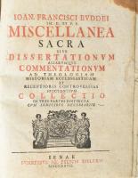 Johannes Franciscus Buddeus (1667-1729): Miscellanea sacra sive dissertationum aliarumque commentationum ad Theologiam, historiam ecclesiasticam et recentiores controversias spectantium collectio: in tras partes distincta cum indicibus necessariis. Ienae, 1727, sumptibus Io. Felicis Bielckii, 1 t. +19 sztl. lev.+549+1 p.+17 sztl. lev.+422 p. + 15 sztl. lev. Latin nyelven. Átkötött modern kartonált papírkötésben, foltos lapokkal, a lapokon szúette lyukakkal, sérülésekkel.