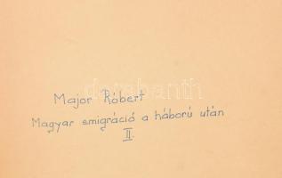 Major Róbert (1896-1985): Magyar emigráció a háború után. I-II. kötet. Gépirat. Nyomtatásban valószí...