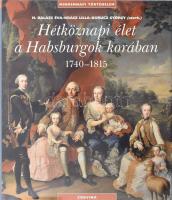 H. Balázs Éva; Krász Lilla; Kurucz György (szerk.) Hétköznapi élet a Habsburgok korában 1740-1815 Corvina Kiadó, 2007  Kiadói kartonált papírkötés.Papír védőborítóval