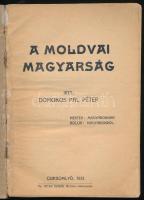 Domokos Pál Péter: A moldvai magyarság. Csiksomlyó, 1931, szerzői kiadás (Csíkszereda, Ferenc Péter-...