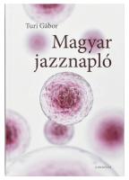 Turi Gábor: Magyar jazznapló. Bp., 2022, Gondolat. Kiadói kartonált papírkötés. Megjelent 300 példányban!