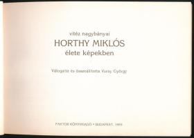 Vitéz nagybányai Horthy Miklós élete képekben. Vál. és összeáll.: Vuray György. Bp., 1993, Faktor. G...