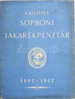 A százéves soproni takarékpénztár 1842-1942 46p + 1 kihajtható t. . rengeteg fotóval illusztrált, kiadói papírborítóval