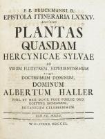 Brückmann, Franz Ernst - Haller, Albrecht von: F. E. Bruckmanni, D. epistola itineraria LXXXV. sistens, Plantas Quasdam Hercynicae Sylvae. Ad Virum Illustrem, Experientissimum Atque Doctissimum Dominum, Dominum Albertum Haller...  Public. Ord. Goetting. Dignissimum, Botanicum Celeberrimum. Wolffenb[uttelae], 1740, ny. nélkül. 15p., 1t. (kihajtható rézmetszet). Bru?ckmann, Franz Ernst (1697-1753) német orvos, természettudós. Tátrai növények  Korabeli kartonált papírkötésben