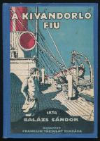 Balázs Sándor: A kivándorló fiú. Bp., 1922, Franklin-Társulat, 95 p. Egészoldalas illusztrációkkal. Átkötött egészvászon-kötésben, kissé foltos borítóval, kisebb lapszéli ázásnyomokkal, "Szent László Bányász Levente Egyesület Dorog 1925." bélyegzőkkel.