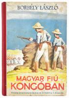 Borbély László: Egy magyar fiú Kongóban. Bp., [1939], Singer és Wolfner, 159+(1) p. A borító és az illusztrációk Nemes Török János munkái. Kiadói illusztrált félvászon-kötés, kissé foltos borítóval, néhány kissé foltos lappal, ajándékozási bejegyzéssel.
