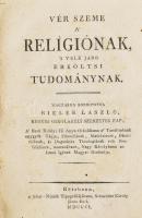 Bielek László: Vér szeme a relígiónak, s vele járó erköltsi tudománynak. Egyetlen kiadás! Bétsbenn, 1801. Siket-Némák Tipog­rá­fiá­já­bann, Schuender Károly János által. 1 t. (réz­met­szetű címkép), XXXII, 427 p. Aranyozott gerincű, sérült egészbőr-kötésben.