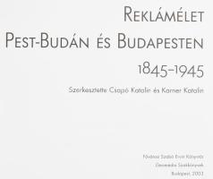 Reklámélet Pest-Budán és Budapesten 1845-1945. Szerk.: Csapó Katalin és Karner Katalin. Bp., 2003, F...