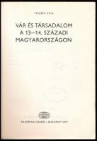 Fügedi Erik: Vár és társadalom a 13-14. századi Magyarországon. Értekezések a történeti tudományok k...