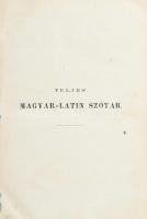 Teljes magyar-latin szótár földrajzi nevekkel szaporítva. Szerk.: Bartl Antal és Veress Ignác a Pest...