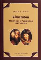 Varga J. János: Válaszúton. Thököly Imre és Magyarország 1682-1684-ben. História Könyvtár Monográfiák 23. Bp. 2007, História-MTA Történettudományi Intézete. Kiadói kartonált papírkötés.