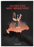 Legyen úgy, mint régen volt... II. Szerk.: Boros Béla. Sydney,1999, Trianon Társaság. Kihajtható térképpel, rajta vármegyék címereivel. Kiadói papírkötés. Számozott (221./250) példány.