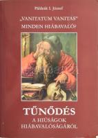 Páldeák I. József: Tűnődés a hiúságok hiábavalóságáról. "Vanitatum Vanitas" Minden hiábavaló?. A szerző által DEDIKÁLT! Bp., 2010, Mikes. Kiadói papírkötés.