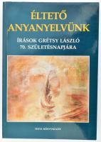 Éltető anyanyelvünk. Mai nyelvművelésünk elmélete és gyakorlata. Írások Grétsy László 70. születésnapjára. Szerk.: Balázs Géza, A. Jászó Anna, Koltói Ádám. Bp., én., Tinta. Kiadói papírkötésben.