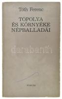 Tóth Ferenc: Topolya és környéke népballadái. Újvidék, 1981, Forum. Kiadói papírkötés, tulajdonosi bejegyzéssel, a borítón tollnyommal és kopásnyomokkal. Megjelent 2000 példányban.