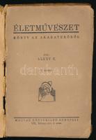 Alexy [Elza]: Életművészet. Könyv az akaraterőről. Bp., é.n. (cca 1942), Magyar Könyvkiadó, 61+(3) p...