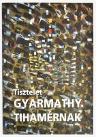 Tőkeiné Egry Margit-Lorányi Judit (szerk.): Tisztelet Gyarmathy Tihamérnak. Bp., 2005, Fővárosi Képtár. 36 p. Gyarmathy Tihamér műveinek reprodukcióival gazdagon illusztrált kiállítási katalógus. Kiadói papírkötés.