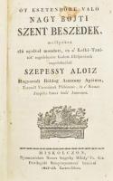 [Szepessy Alajos]: Szepessy Aloiz: Öt esztendőre való nagy bőjti szent beszédek, mellyeket élő nyelvvel mondott, és a' lelki-tanítók' segedelmére kiadott előljáróinak engedelmébűl - - ... Misklocz, 1828., Nemes Szigethy Mihály Cs. Kir. Privilegiált Könyvnyomtató betűivel, 471+8 p. Átkötött félvászon-kötésben, kopott borítóval, a címlap és néhány lap foltos, intézményi bélyegzővel.