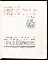 A Királyi Magyar Egyetemi Nyomda története 1577-1927. Eredeti levéltári kutatások alapján összegyűjt...