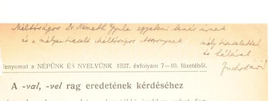 Fokos Dávid: A -val, -vel rag eredetének kérdéséhez. A szerző, Fokos Dávid (1884-1977) nyelvész, etnográfus által Németh Gyula (1890-1976) nemzetközi hírű magyar nyelvész, akadémikus és turkológus részére DEDIKÁLT példány! Különlenyomat a Népünk és Nyelvünk 1937. évf. 7-10. füzetéből, 197-208 p.