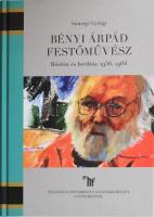 Sümegi György: Bényi Árpád festőművész. (Börtön és betiltás: 1956, 1966.). A szerző, Sümegi György (1947-) művészettörténész által ALÁÍRT! Debrecen, 2017, Tiszántúli Református Egyházkerületi Gyűjtemények. Gazdag képanyaggal, Bényi Árpád műveinek reprodukcióival illusztrált. Kiadói kartonált papírkötés.