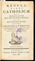 Francisco Veronio: Regula fidei catholicae sive secretio eorum quae sunt de fide catholica ab iis, quae non sunt de fide. Posonii, 1787., Michaelis Benedict & Filiorum,8+188 p. Latin nyelven. Korabeli, kissé sérült egészbőr kötésben