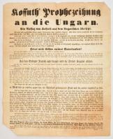 1848 szeptember 18. Kossuth Lajos jóslata. A magyar nyelvű szöveg német fordítása. A jóslat szerint "Jellasich beütéséből Magyarországba, Magyarország szabadsága fog következni." mert Jellasichnak némi katonai erőn kívül nincs mása, míg a magyar a nemzet megmaradásáért és tisztességéért küzd. Ritka! / Prophecy of Kossuth about the freedom of Hungary which will be brought by the inbrake of Jellasich to Hungary. 40x49 cm